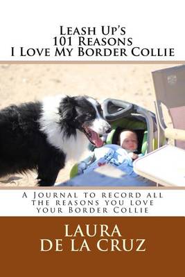 Book cover for Leash Up's 101 Reasons I Love My Border Collie