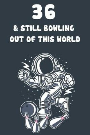 Cover of 36 & Still Bowling Out Of This World