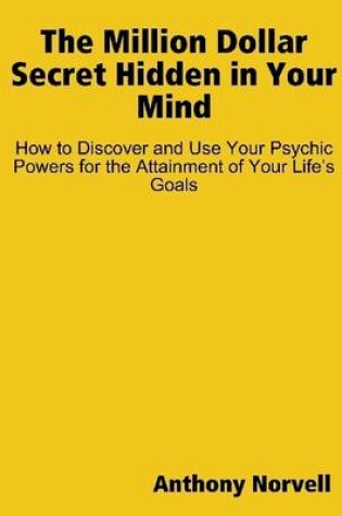 Cover of The Million Dollar Secret Hidden in Your Mind: How to Discover and Use Your Psychic Powers for the Attainment of Your Life's Goals