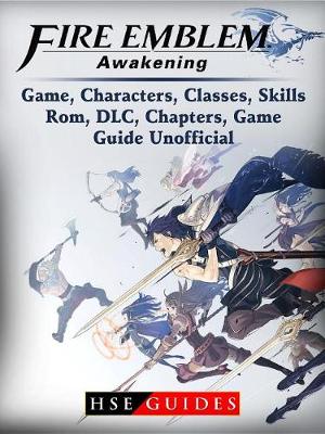 Book cover for Fire Emblem Awakening Game, Characters, Classes, Skills, Rom, DLC, Chapters, Game Guide Unofficial