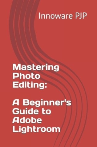 Cover of Mastering Photo Editing