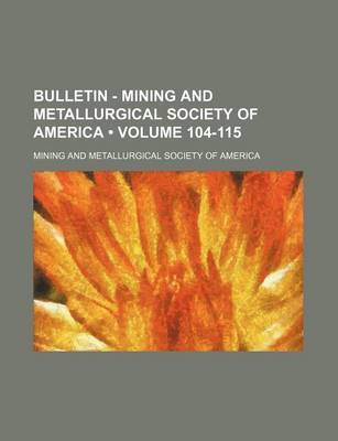 Book cover for Bulletin - Mining and Metallurgical Society of America (Volume 104-115)