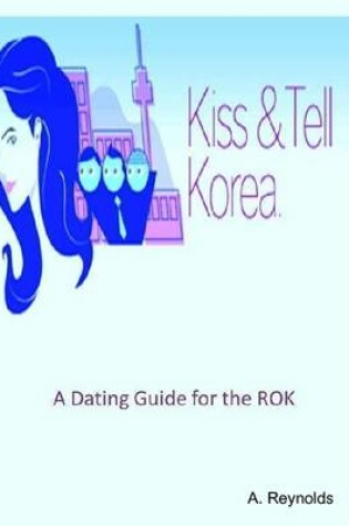 Cover of Kiss & Tell Korea - A Dating Guide for the ROK