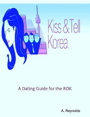 Book cover for Kiss & Tell Korea - A Dating Guide for the ROK