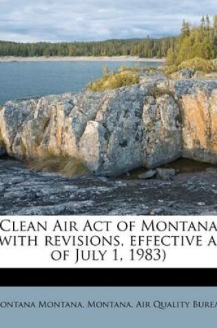 Cover of Clean Air Act of Montana (with Revisions, Effective as of July 1, 1983)