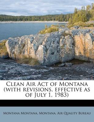 Book cover for Clean Air Act of Montana (with Revisions, Effective as of July 1, 1983)