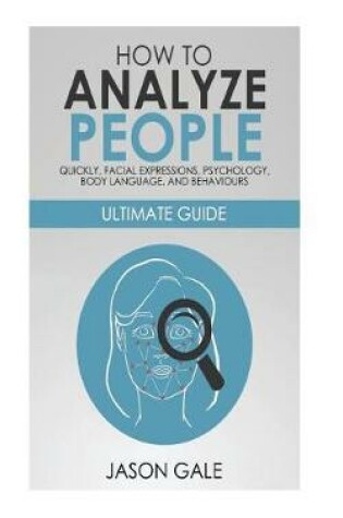 Cover of How to Analyze People Quickly, Facial Expressions, Psychology, Body Language, And Behaviors