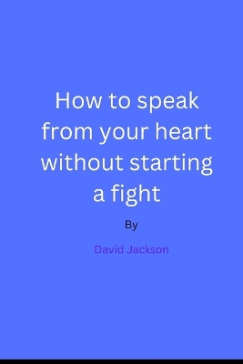 Book cover for How to speak from your heart without starting a fight
