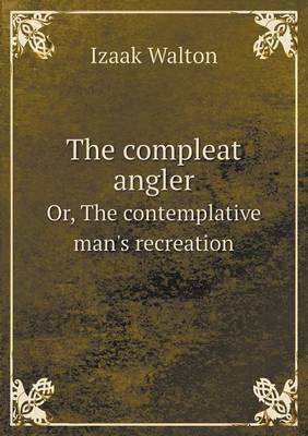 Book cover for The compleat angler Or, The contemplative man's recreation