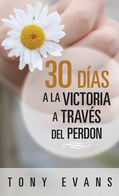 Book cover for 30 Dias Hacia La Victoria a Traves del Perdon