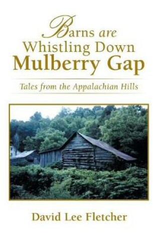 Cover of Barns Are Whistling Down Mulberry Gap