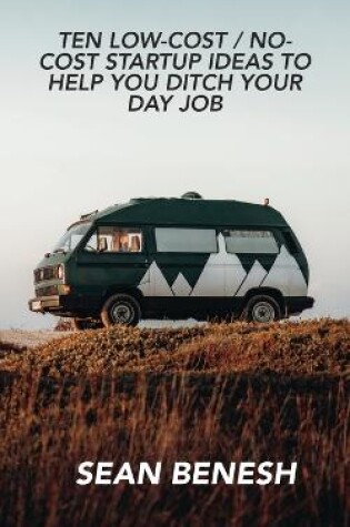 Cover of Ten Low-Cost / No-Cost Startup Ideas to Help You Ditch Your Day Job