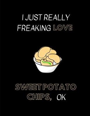 Book cover for I Just Really Freaking Love Sweet Potato Chips, Ok