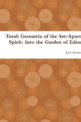 Cover of Torah Gematria of the Set-Apart Spirit: Into the Garden of Eden
