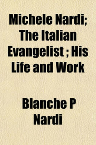 Cover of Michele Nardi; The Italian Evangelist; His Life and Work