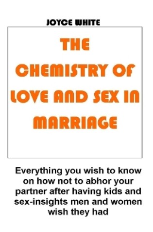 Cover of The Chemistry of Love and Sex in Marriage