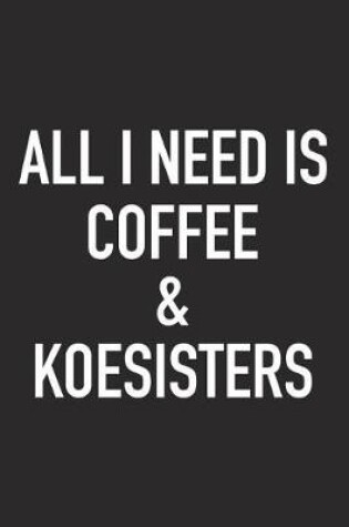 Cover of All I Need Is Coffee and Koesisters