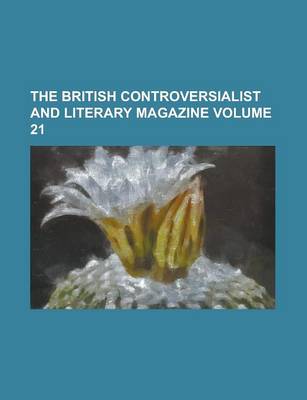 Book cover for The British Controversialist and Literary Magazine Volume 21