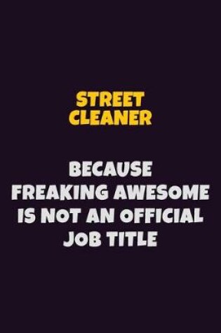 Cover of Street Cleaner, Because Freaking Awesome Is Not An Official Job Title