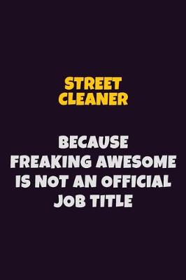 Book cover for Street Cleaner, Because Freaking Awesome Is Not An Official Job Title