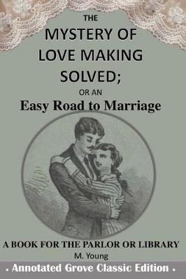 Book cover for The Mystery of Love Making Solved; Or an Easy Road to Marriage