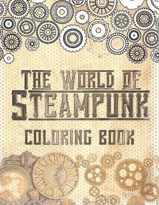 Book cover for The World of Steampunk Coloring Book