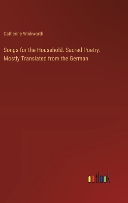 Book cover for Songs for the Household. Sacred Poetry. Mostly Translated from the German