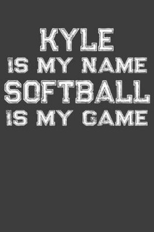 Cover of Kyle Is My Name Softball Is My Game