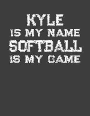 Book cover for Kyle Is My Name Softball Is My Game