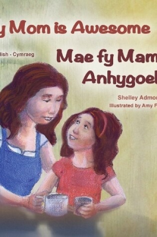 Cover of My Mom is Awesome (English Welsh Bilingual Children's Book)