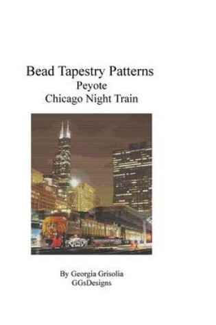 Cover of Bead Tapestry Patterns Peyote Chicago Night Train