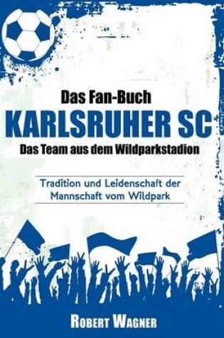 Cover of Das Fan-Buch Karlsruher SC - Das Team Aus Dem Wildparkstadion