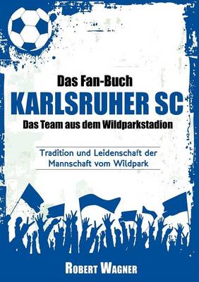 Book cover for Das Fan-Buch Karlsruher SC - Das Team Aus Dem Wildparkstadion