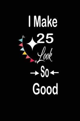 Book cover for I make 25 look so good