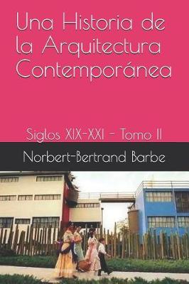 Book cover for Una Historia de la Arquitectura Contempor nea Siglos XIX-XXI Tomo II