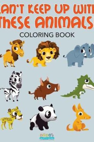 Cover of Can't Keep Up with These Animals! Coloring Book