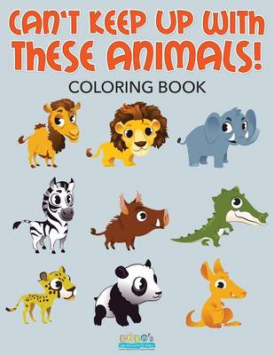 Book cover for Can't Keep Up with These Animals! Coloring Book