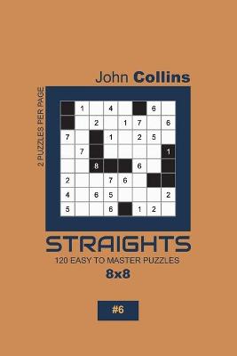 Book cover for Straights - 120 Easy To Master Puzzles 8x8 - 6