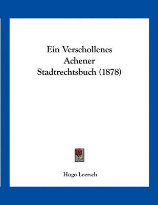 Book cover for Ein Verschollenes Achener Stadtrechtsbuch (1878)