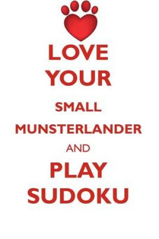 Cover of LOVE YOUR SMALL MUNSTERLANDER AND PLAY SUDOKU SMALL MUNSTERLANDER SUDOKU LEVEL 1 of 15