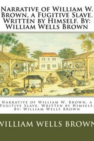 Cover of Narrative of William W. Brown, a Fugitive Slave. Written by Himself. By