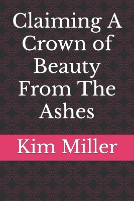 Book cover for Claiming A Crown of Beauty From The Ashes