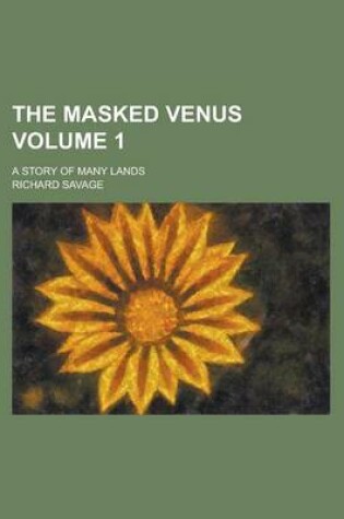 Cover of The Masked Venus; A Story of Many Lands Volume 1