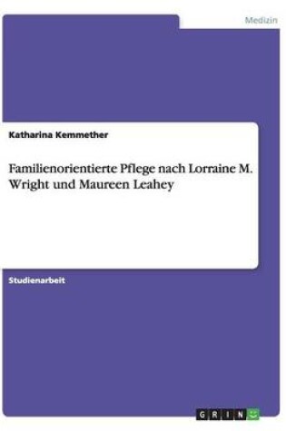 Cover of Familienorientierte Pflege nach Lorraine M. Wright und Maureen Leahey