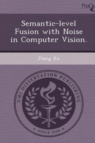 Cover of Semantic-Level Fusion with Noise in Computer Vision