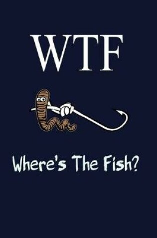 Cover of WTF Where's the Fish?