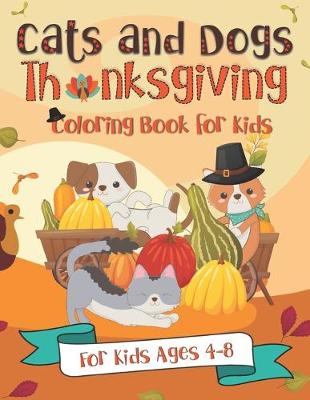 Book cover for Cats and Dogs Thanksgiving Coloring Book for Kids