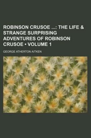 Cover of Robinson Crusoe (Volume 1); The Life & Strange Surprising Adventures of Robinson Crusoe