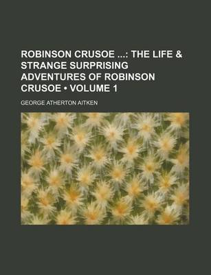 Book cover for Robinson Crusoe (Volume 1); The Life & Strange Surprising Adventures of Robinson Crusoe