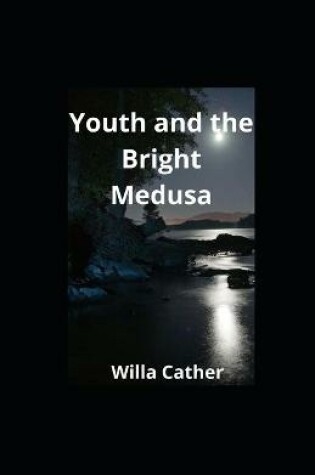 Cover of Youth and the Bright Medusa illustrated